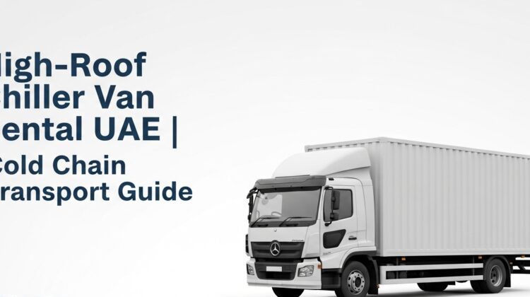 High-Roof Chiller Van Rental UAE