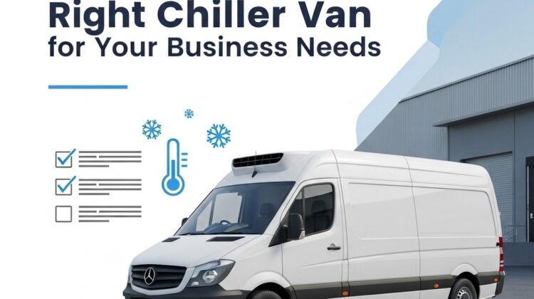How to Choose the Right Chiller Van for Your Business Needs